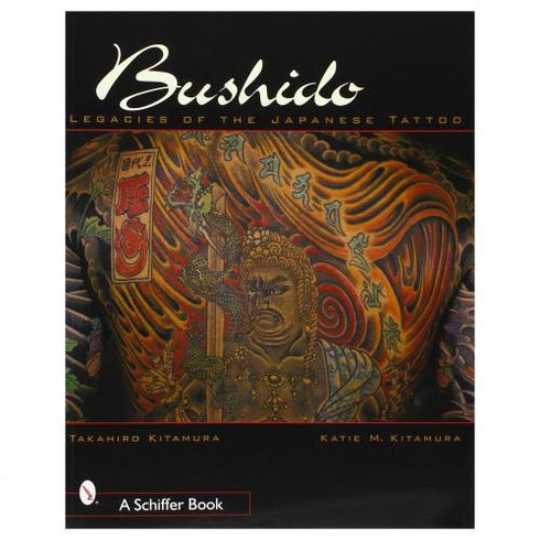 Bushido: Legacies of the Japanese Tattoo Kitamura, Takahiro
